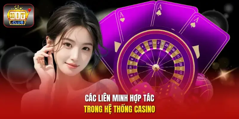 Các liên minh hợp tác trong hệ thống Casino