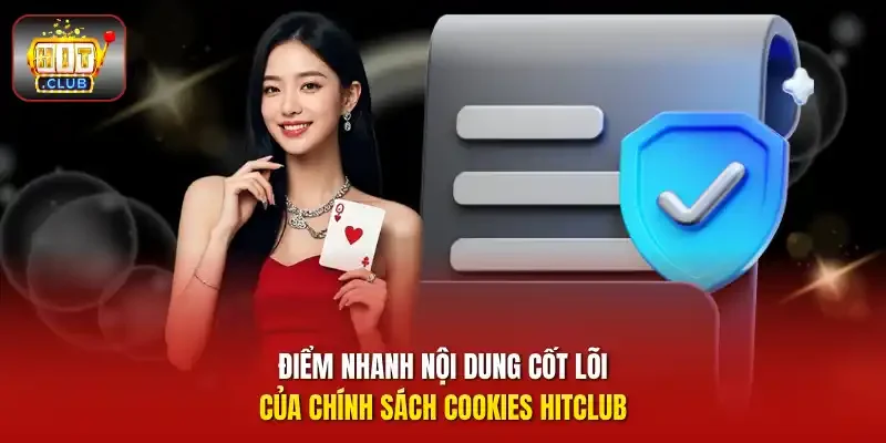 Điểm nhanh nội dung cốt lõi của chính sách cookies HitClub
