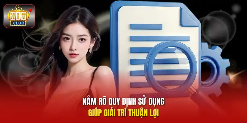 Nắm rõ quy định sử dụng giúp giải trí thuận lợi