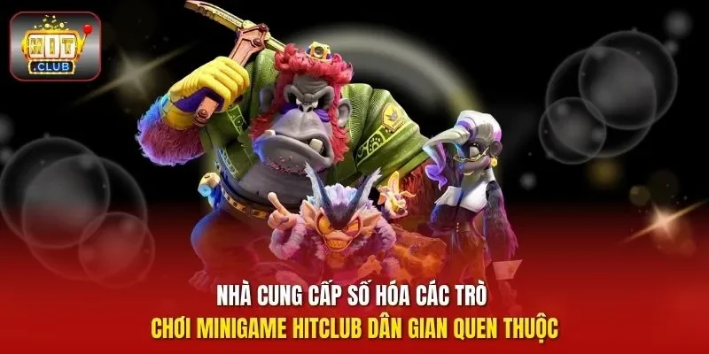 Nhà cung cấp số hóa các trò chơi minigame HitClub dân gian quen thuộc