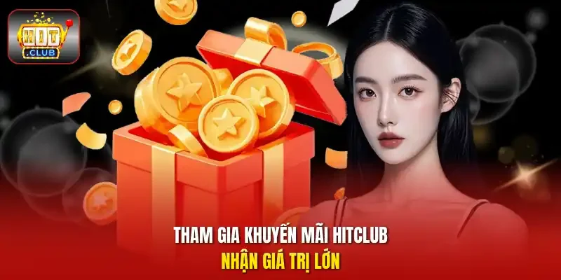 Tham gia khuyến mãi HitClub nhận giá trị lớn 