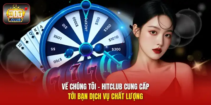 Về chúng tôi - HitClub cung cấp tới bạn dịch vụ chất lượng 